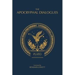 The Apocryphal Dialogues: The Disputed Dialogues of Plato -- Plato